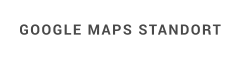GOOGLE MAPS STANDORT