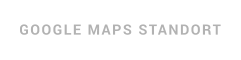 GOOGLE MAPS STANDORT
